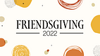 Friendsgiving 22